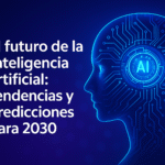 El futuro de la inteligencia artificial: tendencias y predicciones para 2030